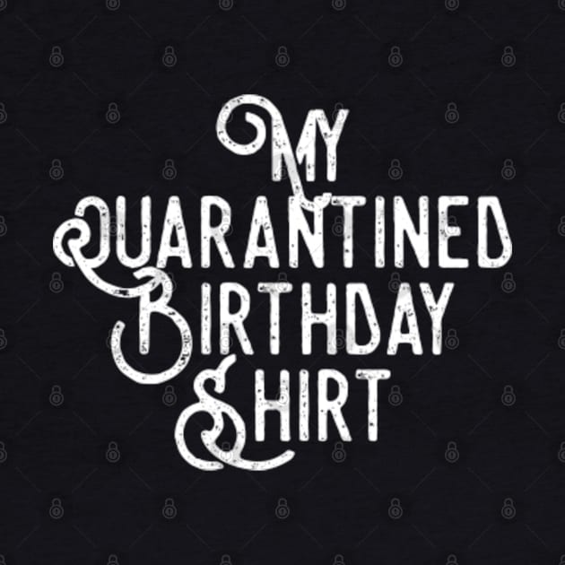 my quarantined birthday shirt by Elhisodesigns